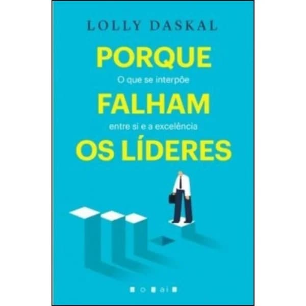 Porque Falham os Líderes: O Que se Interpõe entre Si e a Excelência