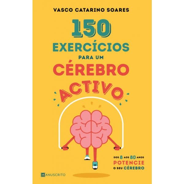 150 Exercícios para Um Cérebro Activo - Dos 8 aos 80 Anos potencie o seu cérebro