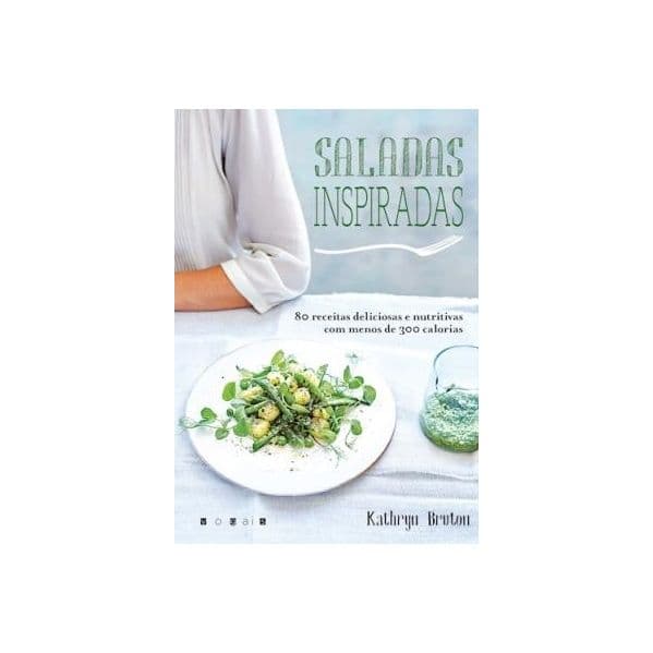 Saladas Inspiradas: 80 Receitas Deliciosas com Menos de 300 Calorias